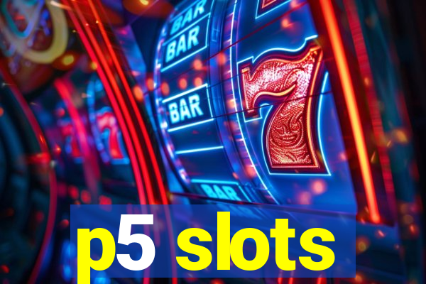 p5 slots